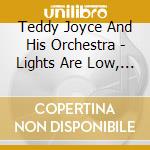 Teddy Joyce And His Orchestra - Lights Are Low, The Music Is Sweet cd