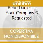 Bebe Daniels - Your Company'S Requested cd