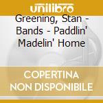 Greening, Stan - Bands - Paddlin' Madelin' Home cd