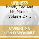 Heath, Ted And His Music - Volume 2 - The Faithful Hussar -Rar cd musicale di Heath, Ted And His Music