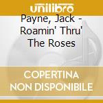Payne, Jack - Roamin' Thru' The Roses cd musicale di Payne, Jack