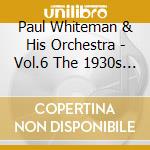 Paul Whiteman & His Orchestra - Vol.6 The 1930s Brunswick Recordings: Jamboree Jones cd musicale di Paul Whiteman & His Orchestra