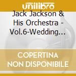 Jack Jackson & His Orchestra - Vol.6-Wedding On The Air cd