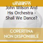 John Wilson And His Orchestra - Shall We Dance? cd