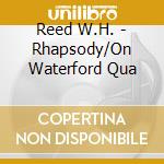 Reed W.H. - Rhapsody/On Waterford Qua cd