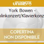 York Bowen - Violinkonzert/Klavierkonzert cd musicale di York Bowen