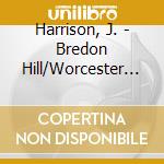 Harrison, J. - Bredon Hill/Worcester Sui cd musicale di Harrison, J.