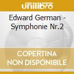 Edward German - Symphonie Nr.2 cd musicale di Edward German