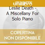 Leslie Death - A Miscellany For Solo Piano cd musicale di Leslie Death
