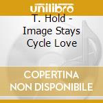 T. Hold - Image Stays Cycle Love cd