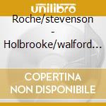 Roche/stevenson - Holbrooke/walford Davies/rootham cd musicale di Roche/stevenson