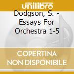 Dodgson, S. - Essays For Orchestra 1-5 cd