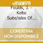 Foulds, J. - Keltic Suite/isles Of Gre cd