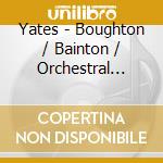 Yates - Boughton / Bainton / Orchestral Tone Poems cd