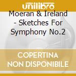 Moeran & Ireland - Sketches For Symphony No.2 cd