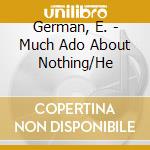 German, E. - Much Ado About Nothing/He cd musicale di German, E.