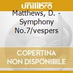 Matthews, D. - Symphony No.7/vespers cd