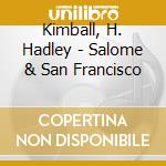 Kimball, H. Hadley - Salome & San Francisco cd