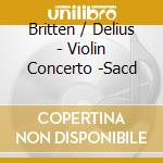 Britten / Delius - Violin Concerto -Sacd cd