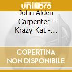 John Alden Carpenter - Krazy Kat - A Jazz Pantomime cd