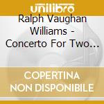 Ralph Vaughan Williams - Concerto For Two Pianos / A London Symphony No.(1920 Version) cd musicale di Ralph Vaughan Williams