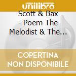 Scott & Bax - Poem The Melodist & The N cd musicale di Scott & Bax