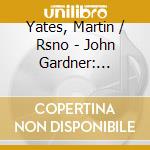 Yates, Martin / Rsno - John Gardner: Symphony.. cd musicale di Yates, Martin/Rsno