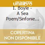 I. Boyle - A Sea Poem/Sinfonie 1 (Sacd) cd