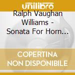 Ralph Vaughan Williams - Sonata For Horn & Piano (Sacd) cd musicale
