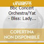 Bbc Concert Orchestra/Yat - Bliss: Lady Of.. -Sacd- cd