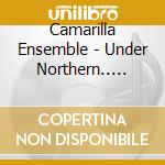 Camarilla Ensemble - Under Northern.. -Sacd- cd musicale