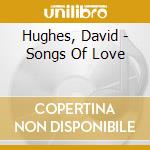 Hughes, David - Songs Of Love cd