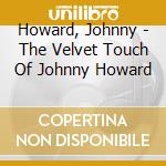 Howard, Johnny - The Velvet Touch Of Johnny Howard cd
