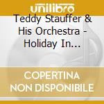 Teddy Stauffer & His Orchestra - Holiday In Acapulco cd musicale di Teddy Stauffer & His Orchestra