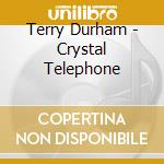 Terry Durham - Crystal Telephone cd musicale di Terry Durham