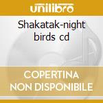 Shakatak-night birds cd cd musicale di Shakatak