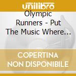 Olympic Runners - Put The Music Where Your Mouth Is / Out In Front cd musicale di Olympic Runners