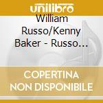 William Russo/Kenny Baker - Russo In London & Blowing Up A Storm cd musicale di William Russo/Kenny Baker
