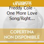 Freddy Cole - One More Love Song/Right From cd musicale di Freddy Cole