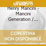 Henry Mancini - Mancini Generation / Hangin Out / O.S.T. cd musicale di Henry Mancini