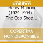 Henry Mancini (1924-1994) - The Cop Shop Themes & Symphonic Soul cd musicale di Henry Mancini (1924