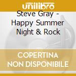 Steve Gray - Happy Summer Night & Rock cd musicale di Steve Gray