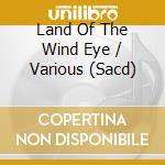 Land Of The Wind Eye / Various (Sacd) cd
