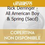 Rick Derringer - All American Boy & Spring (Sacd) cd musicale di Rick Derringer