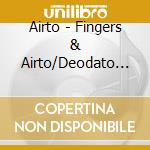 Airto - Fingers & Airto/Deodato I cd