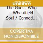 The Guess Who - Wheatfield Soul / Canned Wheat cd