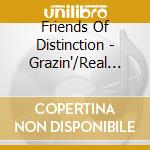 Friends Of Distinction - Grazin'/Real (2 Cd) cd musicale