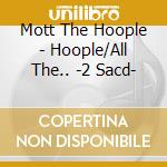 Mott The Hoople - Hoople/All The.. -2 Sacd- cd