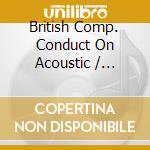 British Comp. Conduct On Acoustic / Various cd