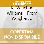 R. Vaughan Williams - From Vaughan Williams Att cd